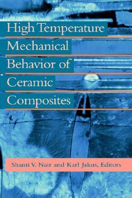 High Temperature Mechanical Behaviour of Ceramic Composites - Nair, Shanti V. and Karl Jakus