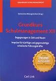 Grundkurs Schulmanagement; Teil: 12., Begegnungen in Zeit und Raum : Impulse für künftige und gegenwärtige schulische Führungskräfte. Sächsisches Bildungsinstitut (Hrsg.)