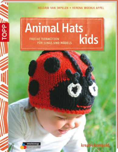 Animal Hats Kids: Freche Tiermützen für Jungs und Mädels - Impelen, Helgrid van und Verena Woehlk Appel