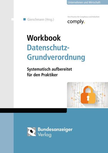 Workbook Datenschutz-Grundverordnung Systematisch aufbereitet für den Praktiker - Gierschmann, Sibylle