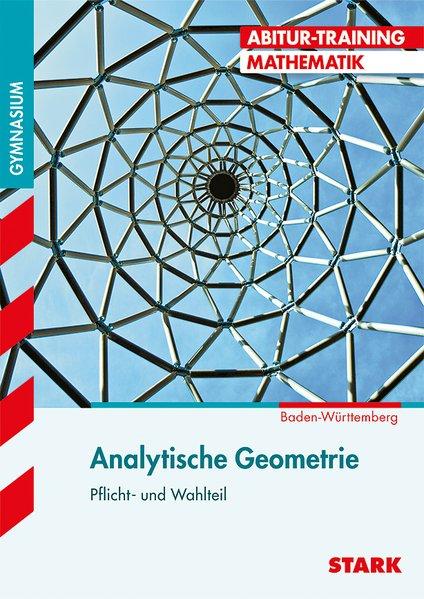Abitur-Training - Mathematik Analytische Geometrie Baden-Württemberg Pflicht- und Wahlteil - Endres, Eberhard