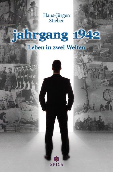 Jahrgang 1942: Leben in zwei Welten - Stieber, Hans-Jürgen