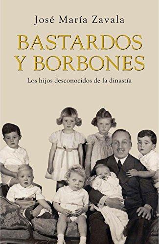 Bastardos y borbones : los hijos desconocidos de la dinastía (OBRAS DIVERSAS, Band 1032) - Zavala, José María