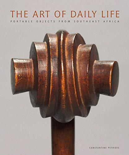 The Art of Daily Life Portable objects from Southeast Africa - Petridis, Constantine