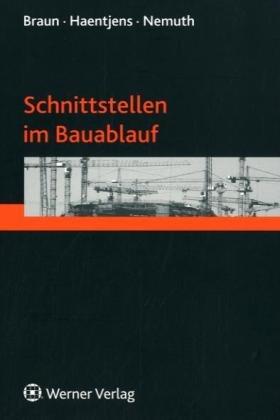 Schnittstellen im Bauablauf - Braun, Marko, Alexander Haentjens und Tilo Nemuth