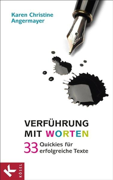 Verführung mit Worten: 33 Quickies für erfolgreiche Texte - Angermayer, Karen Christine