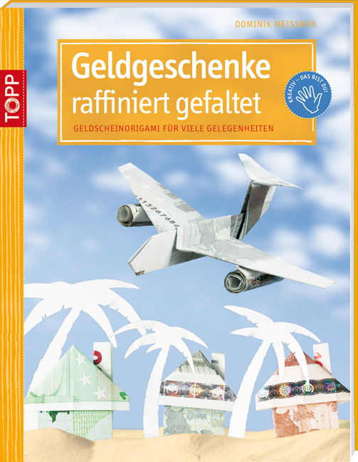 Geldgeschenke raffiniert gefaltet: Geldscheinorigami für viele Gelegenheiten - Meißner, Dominik