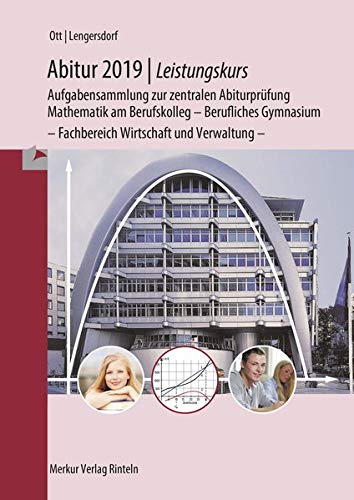 Abitur 2019 - Mathematik Leistungskurs - NRW Aufgabensammlung zur zentralen Abiturprüfung Mathematik am Berufskolleg - Berufliches Gymnaisum - nichttechnischer Fachbereich - Ott, Roland und Norbert Lengersdorf