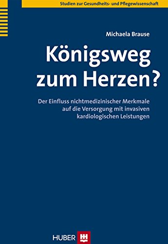 Der Königsweg zum Herzen? Der Einfluss nichtmedizinischer Merkmale auf die Versorgung mit invasiven kardiologischen Leistungen - Brause, Michaela