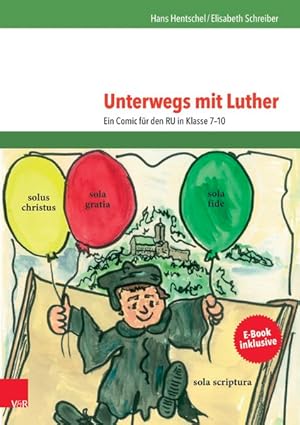 Unterwegs mit Luther Ein Comic für den RU in Klasse 7-10