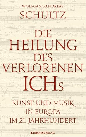 Die Heilung des verlorenen Ichs Kunst und Musik in Europa im 21. Jahrhundert