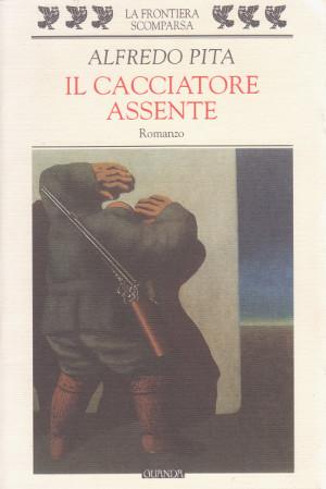 Il Cacciatore Assente - Alfredo Pita