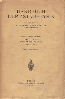 Handbuch der Astrophysik--Band III / Zweite Halfte: GRUNDLAGEN DER ASTROPHYSIK: Dritter Teil.