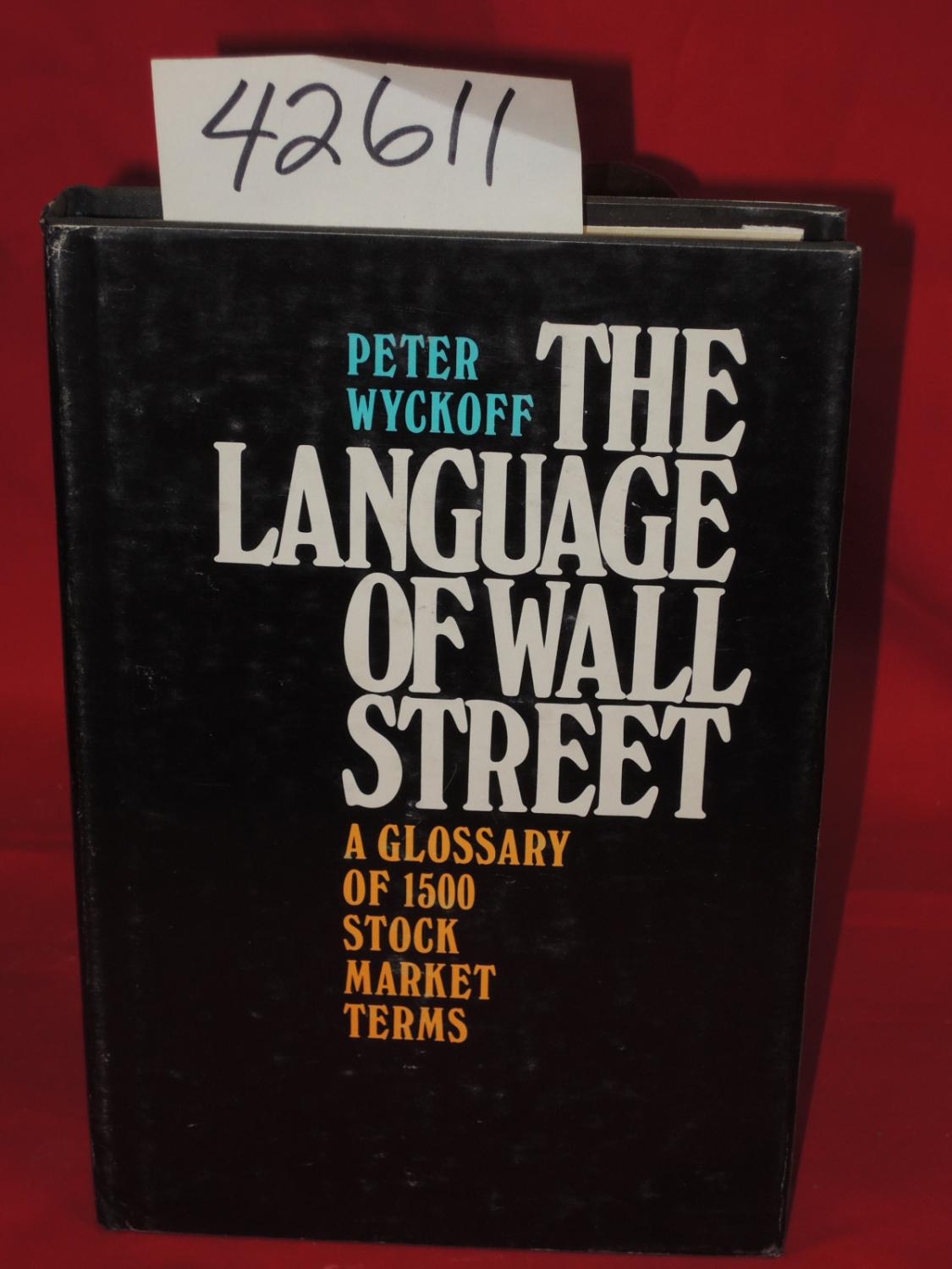 The Language of Wall Street. A Glossary of 1500 Stock Market Terms - Wyckoff, Peter