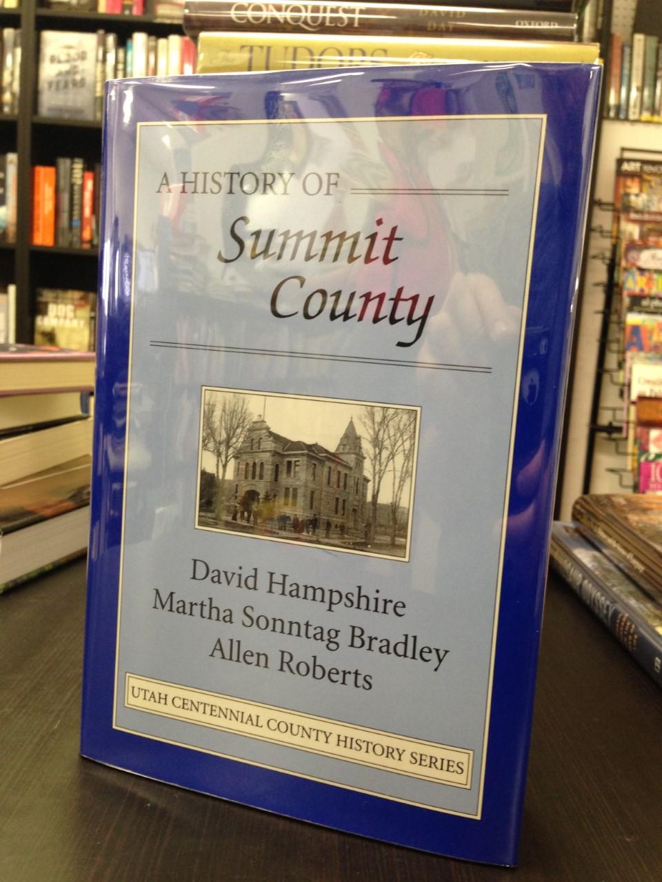 A History of Summit County - Hampshire, David with Martha Sonntag Bradley and Allen Roberts