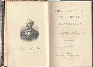 From Log-Cabin to White House. The Story of president Garfield's Life