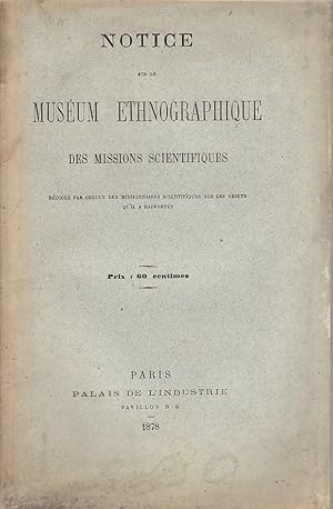 Notice sur le muséum ethnographique des missions scientifiques rédigée par chacun des missionnair...