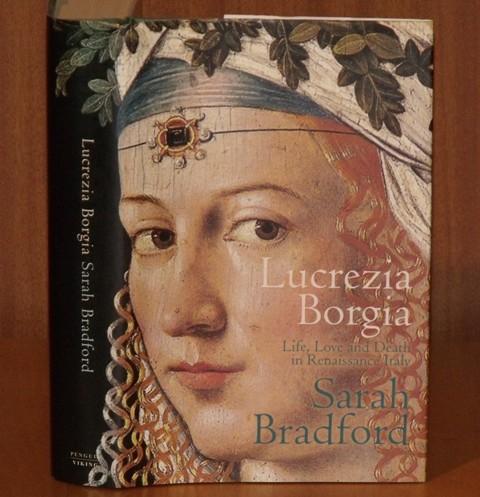 Lucrezia Borgia: Life, Love, and Death in Renaissance Italy