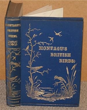 A Dictionary of British Birds. Montagu s British Birds. Being a reprint of Montagu s Ornithologic...