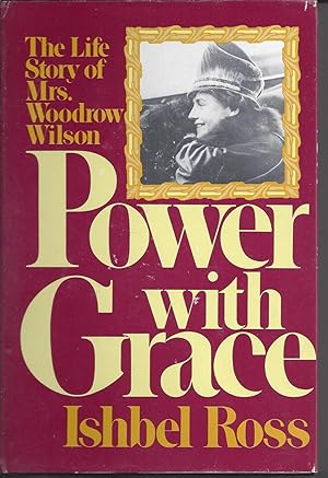 Power With Grace - The Life Story of Mrs. Woodrow Wilson