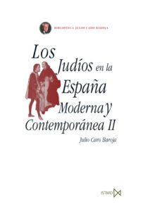 LOS JUDÍOS EN LA ESPAÑA MODERNA Y CONTEMPORÁNEA II. - CARO BAROJA, JULIO