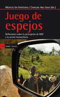 JUEGO DE ESPEJOS : REFLEXIONES SOBRE LA PERCEPCIÓN DE MSF Y LA ACCIÓN HUMANITARIA - MEDICOS SIN FRONTERAS