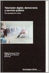 TELEVISIÓN DIGITAL, DEMOCRACIA Y SERVICIO PÚBLICO : UNA PERSPECTIVA CRÍTICA - RODRÍGUEZ PRIETO, RAFAELED. LI