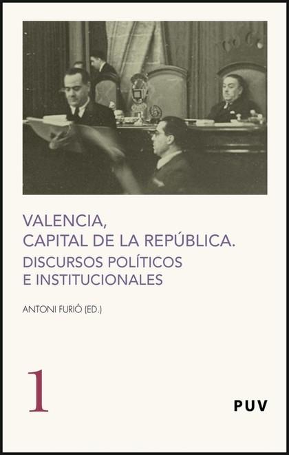 VALENCIA, CAPITAL DE LA REPÚBLICA : DISCURSOS POLÍTICOS E INSTITUCIONALES - FURIÓ I DIEGO, ANTONIED. LIT.