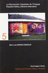 LA REVOLUCIÓN ZAPATISTA DE CHIAPAS : FILOSOFÍA POLÍTICA Y DERECHO ALTERNATIVO - SORIANO GONZÁLEZ, MARÍA LUISA