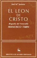 EL LEÓN DE CRISTO. BIOGRAFÍA DEL VENERABLE FRANCISCO TARÍN - JAVIERRE, JOSE MARIA