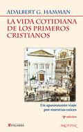 LA VIDA COTIDIANA DE LOS PRIMEROS CRISTIANOS : UN APASIONANTE VIAJE POR NUESTRAS RAÍCES - HAMMAN, ADALBERT G.