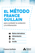 EL MÉTODO FRANCE GUILLAIN. PARA COMBATIR LA OXIDACIÓN Y LA INFLAMACIÓN - GUILLAIN, FRANCE