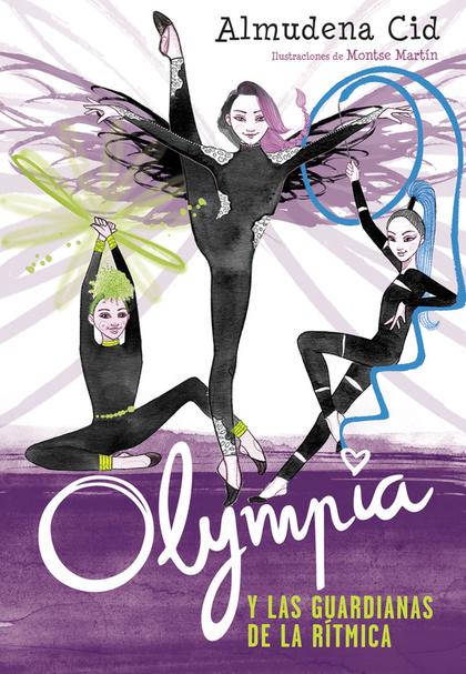 OLYMPIA Y LAS GUARDIANAS DE LA RÍTMICA (OLYMPIA Y LAS GUARDIANAS DE LA RÍTMICA 1. - CID, ALMUDENA