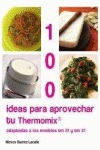 100 IDEAS PARA APROVECHAR TU THERMOMIX : ADAPTADAS A LOS MODELOS TM 31 Y TM 21 - SUAREZ LACALLE, NIEVES