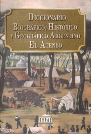 Diccionario biográfico, histórico y geográfico argentino El Ateneo