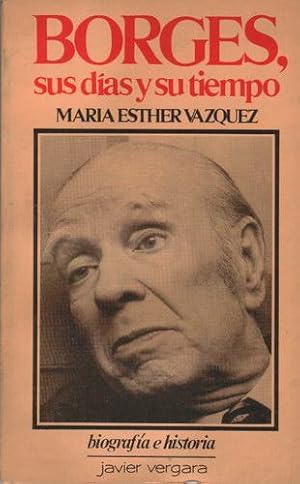 Borges, sus días y su tiempo