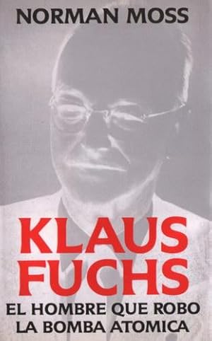 Klaus Fuchs, el hombre que robó la bomba atómica