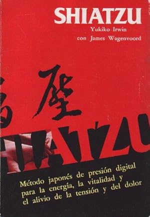 Shiatzu: Método japonés de presión digital para la energía, la vitalidad y el alivio de la tensió...