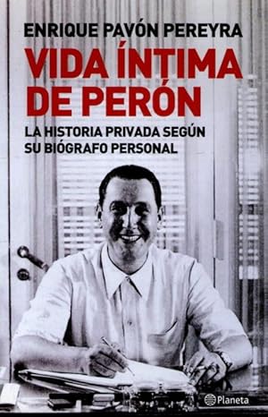 Vida íntima de Perón: La historia privada según su biógrafo personal