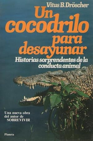 Un cocodrilo para desayunar: Historias sorprendentes de la conducta animal