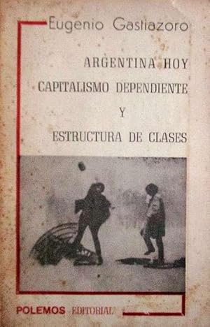 Argentina hoy. Capitalismo dependiente y estructura de clases