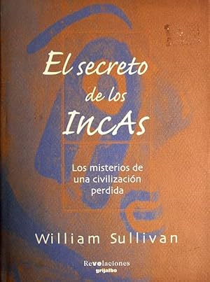 El secreto de los Incas. Los misterios de una civilización perdida