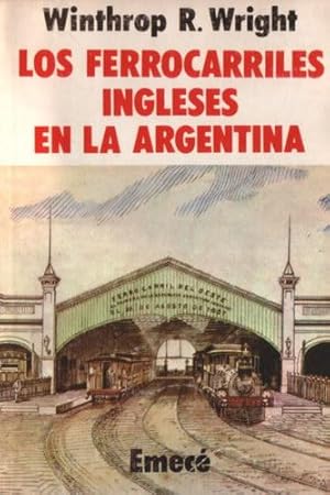 Los ferrocarriles ingleses en la Argentina. Su influencia en el nacionalismo económico, 1854 - 1948.