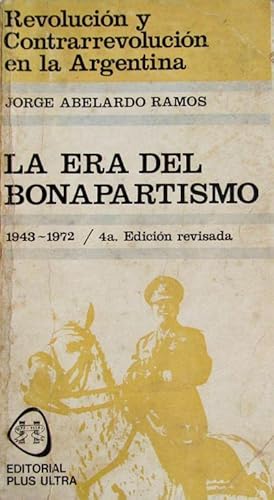 Revolución y Contrarevolución en la Argentina. V. La era del bonapartismo (1943-1972)