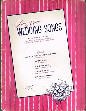 FIVE NEW WEDDING SONGS, Arranged for Medium Voice with Piano or Organ Accompaniment Including Ham...