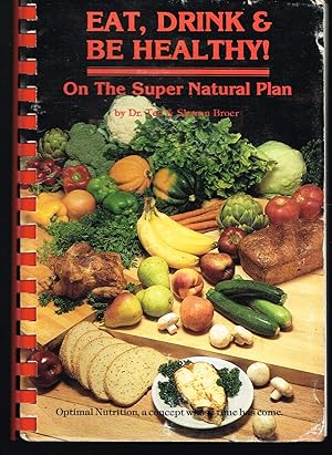 Eat, Drink and be Healthy; a Natural Food Preparation Manual and Coolbook