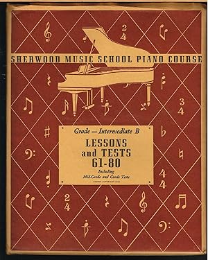 SHERWOOD MUSIC SCHOOL PIANO COURSE, GRADE--INTERMEDIATE B LESSONS AND TESTS 61-80, Including Mid-...