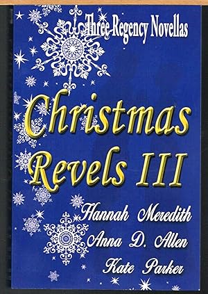 CHRISTMAS REVELS, III Three Regency Novellas, CHRISTMAS ROSE, MAGDALENA'S CHRISTMAS RAKE, CHRISTM...