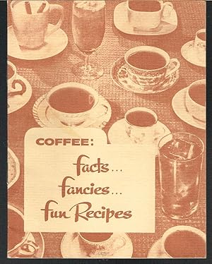Coffee: Facts, Fancies, Fun Recipes