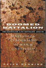 Doomed Battalion: Mateship and Leadership in War and Captivity: the Australian 2/40 Battalion 1940-1945